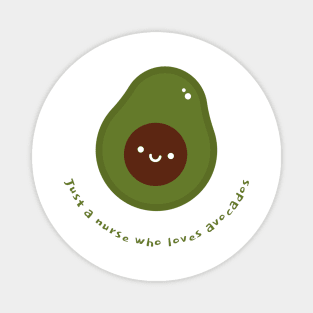 Just a nurse who loves avocados Magnet